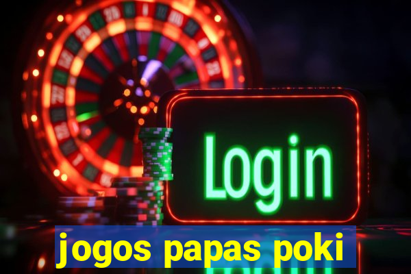 jogos papas poki